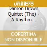 Damon Brown Quintet (The) - A Rhythm Indicative cd musicale di Damon Brown Quintet (The)