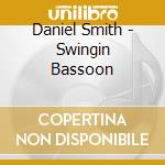 Daniel Smith - Swingin Bassoon cd musicale di Daniel Smith