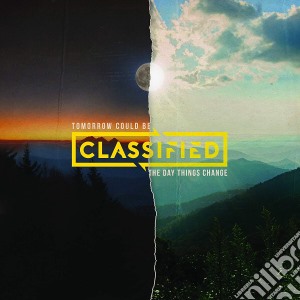 Classified - Tomorrow Could Be The Day Things Change cd musicale di Classified