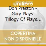 Don Preston - Gary Plays: Trilogy Of Plays By Murray Mednick cd musicale di Don Preston