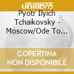 Pyotr Ilyich Tchaikovsky - Moscow/Ode To Joy/Dmitri The Imposter cd