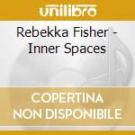 Rebekka Fisher - Inner Spaces cd musicale di Rebekka Fisher