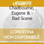 Chadbourne, Eugene & - Bad Scene cd musicale