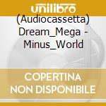 (Audiocassetta) Dream_Mega - Minus_World cd