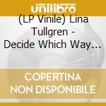 (LP Vinile) Lina Tullgren - Decide Which Way The Eyes Are Looking vinile