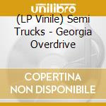 (LP Vinile) Semi Trucks - Georgia Overdrive vinile