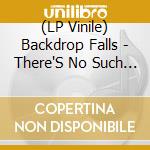 (LP Vinile) Backdrop Falls - There'S No Such Place As Home (7') vinile