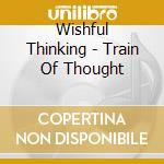 Wishful Thinking - Train Of Thought cd musicale di Wishful Thinking