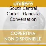 South Central Cartel - Gangsta Conversation cd musicale di South Central Cartel
