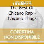 The Best Of Chicano Rap - Chicano Thugz cd