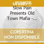 Slow Pain Presents Old Town Mafia - The Saga Continues cd
