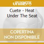 Cuete - Heat Under The Seat cd