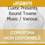 Cuete Presents Round Towne Music / Various cd