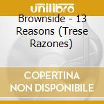 Brownside - 13 Reasons (Trese Razones) cd musicale di Brownside