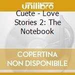 Cuete - Love Stories 2: The Notebook cd