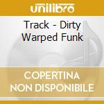 Track - Dirty Warped Funk cd