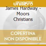 James Hardway - Moors Christians cd musicale di HARDWAY JAMES