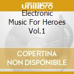 Electronic Music For Heroes Vol.1 cd