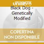 Black Dog - Genetically Modified cd