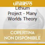 Lithium Project - Many Worlds Theory cd musicale di The Lithium project