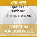 Roger Eno / Plumbline - Transparencies cd musicale di ENO ROGER/PLUMBLINE