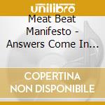 Meat Beat Manifesto - Answers Come In Dreams cd musicale di Meat Beat Manifesto
