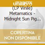 (LP Vinile) Metamatics - Midnight Sun Pig - Sun Pig Pink Edition (2 Lp) vinile
