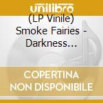 (LP Vinile) Smoke Fairies - Darkness Brings The Wonders Home (180 Gram Black Vinyl) vinile