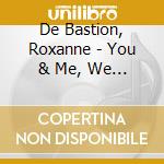 De Bastion, Roxanne - You & Me, We Are The Same cd