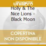 Holly & The Nice Lions - Black Moon cd