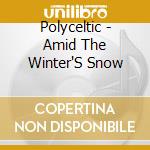 Polyceltic - Amid The Winter'S Snow cd