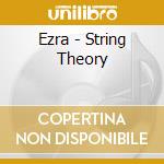 Ezra - String Theory cd