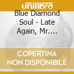 Blue Diamond Soul - Late Again, Mr. Jones? cd