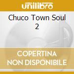 Chuco Town Soul 2 cd