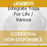 Integrate Yoga For Life / Various cd