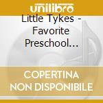 Little Tykes - Favorite Preschool Songs cd musicale di Little Tykes