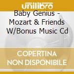 Baby Genius - Mozart & Friends W/Bonus Music Cd cd musicale