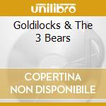 Goldilocks & The 3 Bears cd musicale