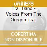 Trail Band - Voices From The Oregon Trail cd