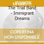 The Trail Band - Immigrant Dreams cd