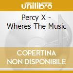 Percy X - Wheres The Music cd