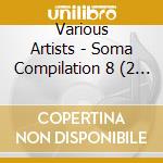 Various Artists - Soma Compilation 8 (2 Lp) cd