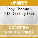 Tony Thomas - 21St Century Dub cd musicale di Tony Thomas