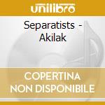 Separatists - Akilak cd