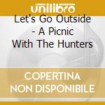 Let's Go Outside - A Picnic With The Hunters cd musicale di LET'S GO OUTSIDE
