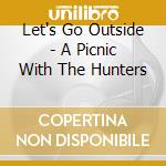 Let's Go Outside - A Picnic With The Hunters cd