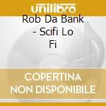 Rob Da Bank - Scifi Lo Fi cd musicale di Artisti Vari