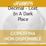 Decimal - Lost In A Dark Place cd