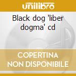 Black dog 'liber dogma' cd cd