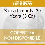Soma Records: 20 Years (3 Cd) cd musicale di Artisti Vari